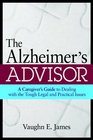 The Alzheimer's Advisor A Caregiver's Guide to Dealing with the Tough Legal and Practical Issues