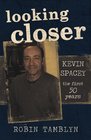 Looking Closer Kevin Spacey the first 50 years