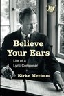 Believe Your Ears Life of a Lyric Composer