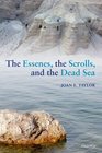 The Essenes the Scrolls and the Dead Sea