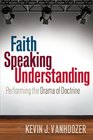 Faith Speaking Understanding Performing the Drama of Doctrine