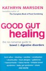 Good Gut Healing The NoNonsense Guide to Bowel and Digestive Disorders