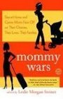 Mommy Wars StayatHome and Career Moms Face Off on Their Choices Their Lives Their Families