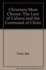 Christians Must Choose The Lure of Culture and the Command of Christ