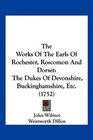The Works Of The Earls Of Rochester Roscomon And Dorset The Dukes Of Devonshire Buckinghamshire Etc