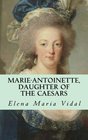 MarieAntoinette Daughter of the Caesars Her Life Her Times Her Legacy