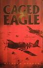 Caged Eagle A Novel