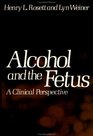 Alcohol and the Fetus A Clinical Perspective