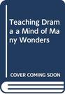 Teaching Drama a Mind of Many Wonders