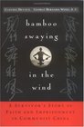 Bamboo Swaying in the Wind A Survivor's Story of Faith and Imprisonment in Communist China