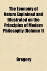 The Economy of Nature Explained and Illustrated on the Principles of Modern Philosophy