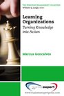 Learning Organizations Turning Knowledge into Action