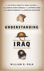Understanding Iraq: The Whole Sweep of Iraqi History from Genghis Khan's Mongols to the Ottoman Turks to the British Mandate to the American Occupation