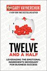 Twelve and a Half Leveraging the Emotional Ingredients Necessary for Business Success