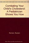 Combating Your Child's Cholesterol A Pediatrician Shows You How