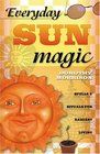 Everyday Sun Magic: Spells  Rituals For Radiant Living