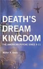 Death's Dream Kingdom The American Psyche Since 911