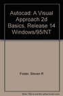 Autocad A Visual Approach 2d Basics Release 14 Windows/95/Nt