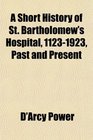 A Short History of St Bartholomew's Hospital 11231923 Past and Present