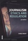 Journalism Ethics and Regulation Journalism Ethics and Regulation