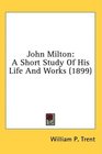 John Milton A Short Study Of His Life And Works