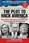 The Plot to Hack America How Putins Cyberspies and WikiLeaks Tried to Steal the 2016 Election