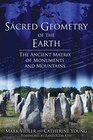 Sacred Geometry of the Earth The Ancient Matrix of Monuments and Mountains
