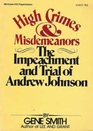 High Crimes and Misdemeanors The Impeachment and Trial of Andrew Johnson