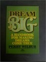 Dream big A handbook for making dreams come true