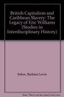 British Capitalism and Caribbean Slavery The Legacy of Eric Williams