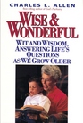 Wise  Wonderful Wit and Wisdom Answering Life's Questions As We Grow Older