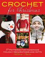 Crochet for Christmas 29 Patterns for Handmade Holiday Decorations and Gifts