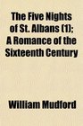 The Five Nights of St Albans  A Romance of the Sixteenth Century