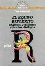 Equipo reflexivo/ The Reflecting Team Dialogos Y Dialogos Sobre Los Dialogos