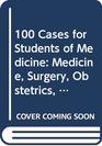 100 Cases for Students of Medicine Medicine Surgery Obstetrics and Gynaecology