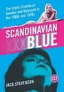 Scandinavian Blue The Erotic Cinema of Sweden and Denmark in the 1960s and 1970s