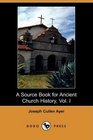 A Source Book for Ancient Church History Vol I