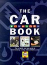 The Car Book The Complete and Easy Guide to Understanding Owning and Maintaining a Car