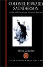 Colonel Edward Saunderson Land and Loyalty in Victorian Ireland