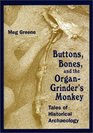 Buttons Bones and the Organ Grinder's Monkey Tales of Historical Archaeology