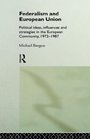 Federalism and European Union Political Ideas Influences and Strategies in the European Community 19721986