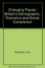 Changing Places Britain's Demographic Economic and Social Complexion