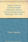 Twelve Years of Commonwealth Diplomatic History Commonwealth Summit Meetings 19791991