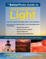 The BetterPhoto Guide to Light Learn to Capture Stunning Light in any Situation