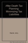 After Death Tax Planning Minimizing Tax Liabilities