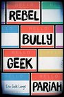 Rebel Bully Geek Pariah