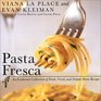 Pasta Fresca  An Exuberant Collection of Fresh Vivid and Simple Pasta Recipes