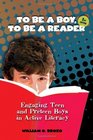 To be a Boy to be a Reader Engaging Teen and Preteen Boys in Active Literacy