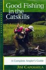 Good Fishing in the Catskills A Complete Angler's Guide
