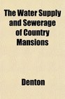 The Water Supply and Sewerage of Country Mansions